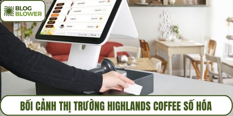 Bối cảnh thị trường Highlands Coffee số hóa