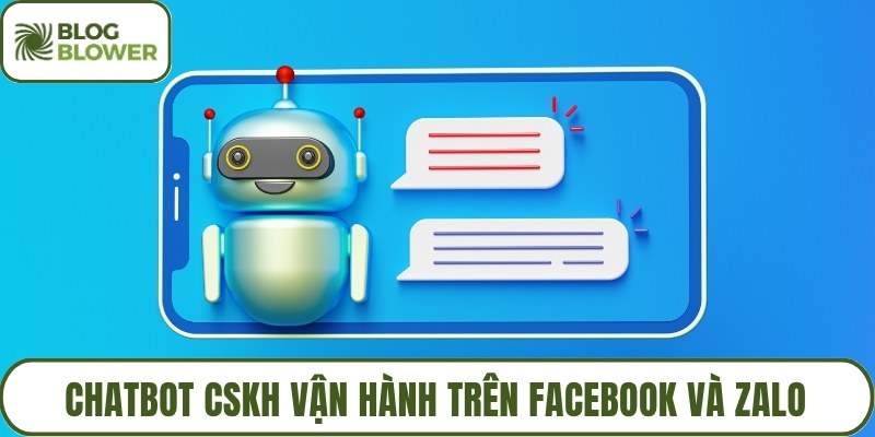 Chatbot CSKH vận hành trên Facebook và Zalo