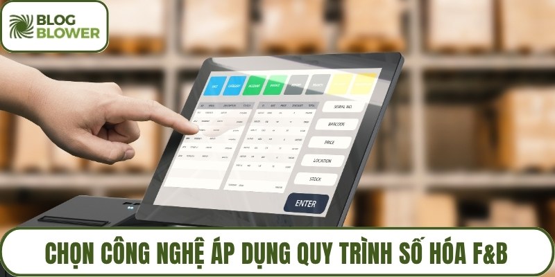 Chọn công nghệ áp dụng quy trình số hóa F&B