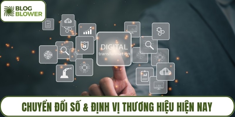 Chuyển đổi số & định vị thương hiệu hiện nay