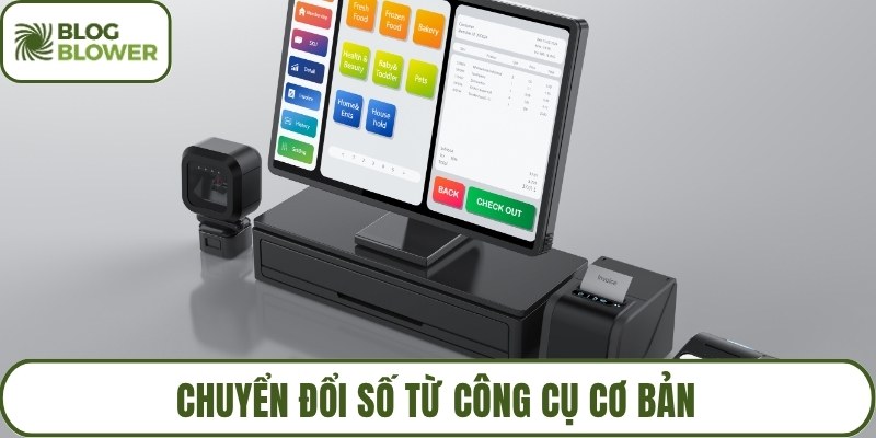 Chuyển đổi số từ công cụ cơ bản