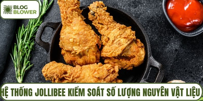 Hệ thống Jollibee kiểm soát số lượng nguyên vật liệu