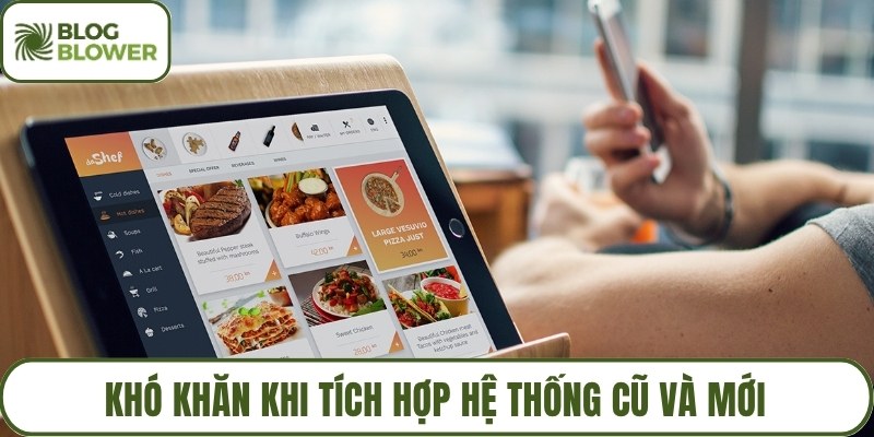 Khó khăn khi tích hợp hệ thống cũ và mới