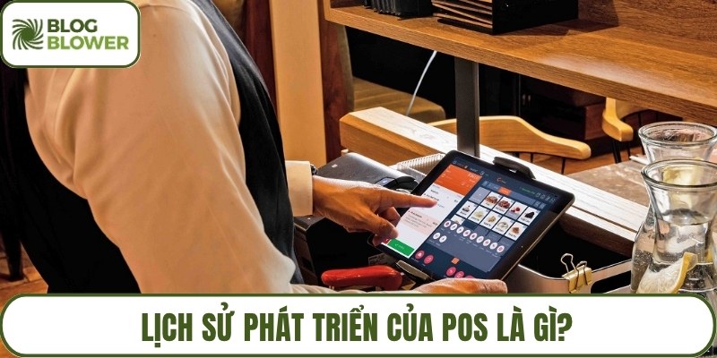 Lịch sử phát triển của POS là gì?