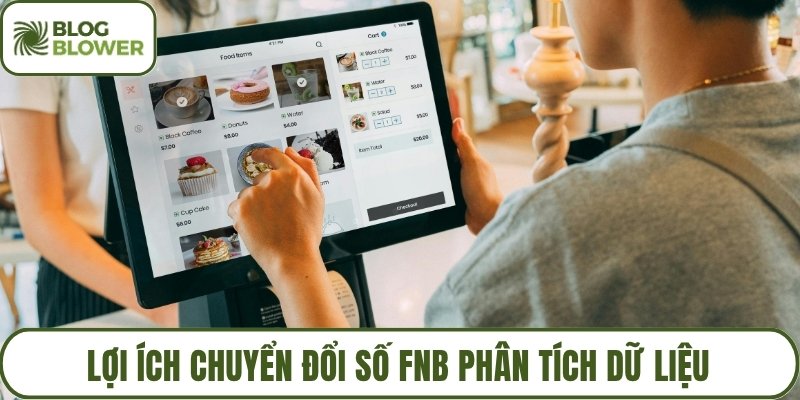 Lợi ích chuyển đổi số fnb phân tích dữ liệu