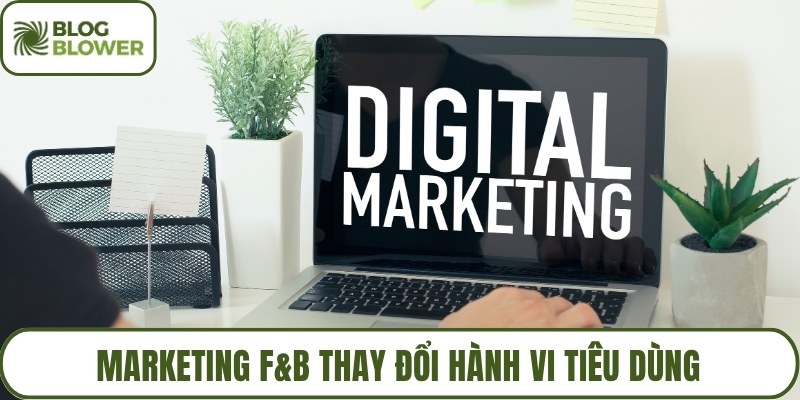 Marketing F&B thay đổi hành vi tiêu dùng