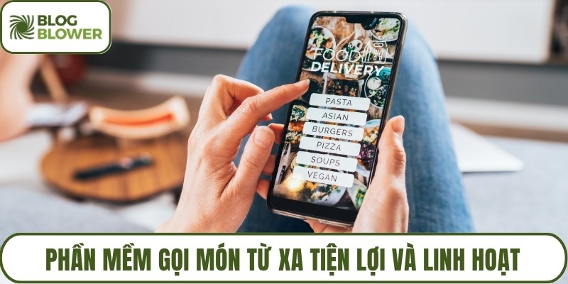 Phần mềm gọi món từ xa tiện lợi và linh hoạt