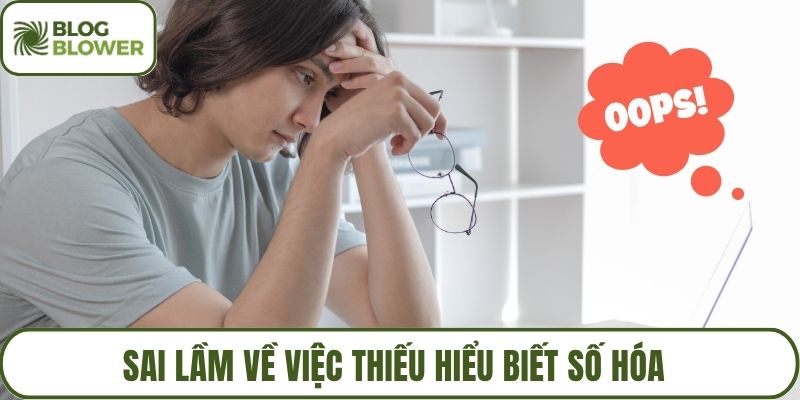 Sai lầm về việc thiếu hiểu biết số hóa