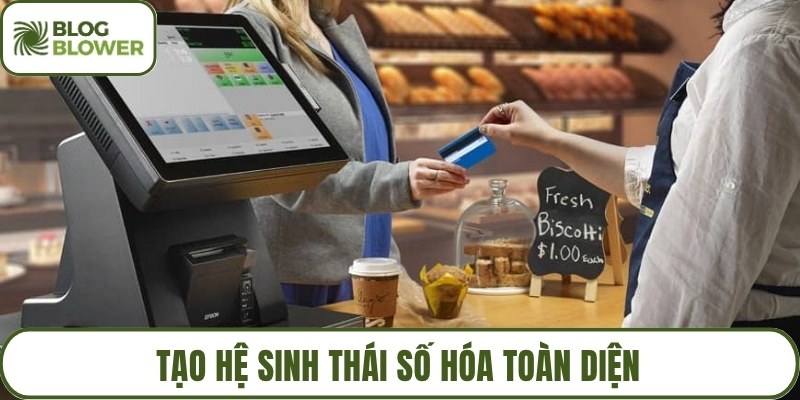 Tạo hệ sinh thái số hóa toàn diện