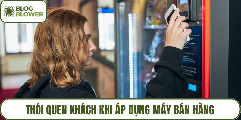 Thói quen khách khi áp dụng máy bán hàng