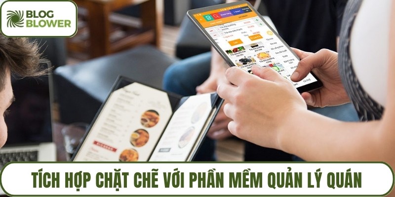 Tích hợp chặt chẽ với phần mềm quản lý quán