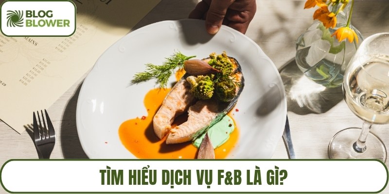 Tìm hiểu dịch vụ F&B là gì?