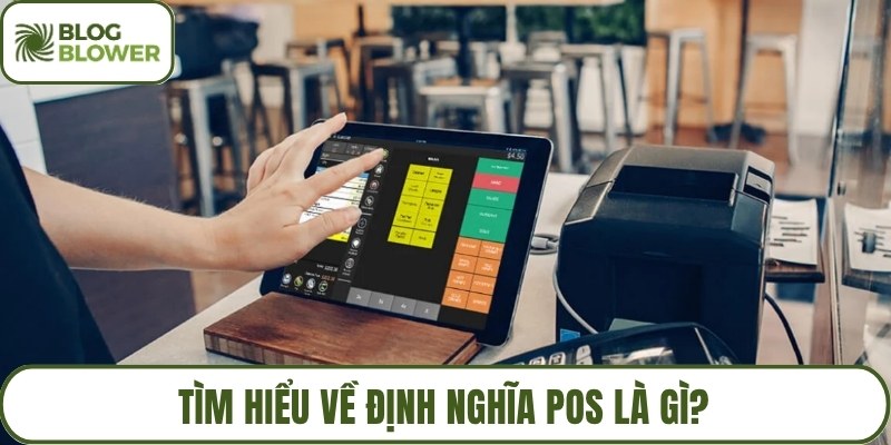 Tìm hiểu về định nghĩa POS là gì?