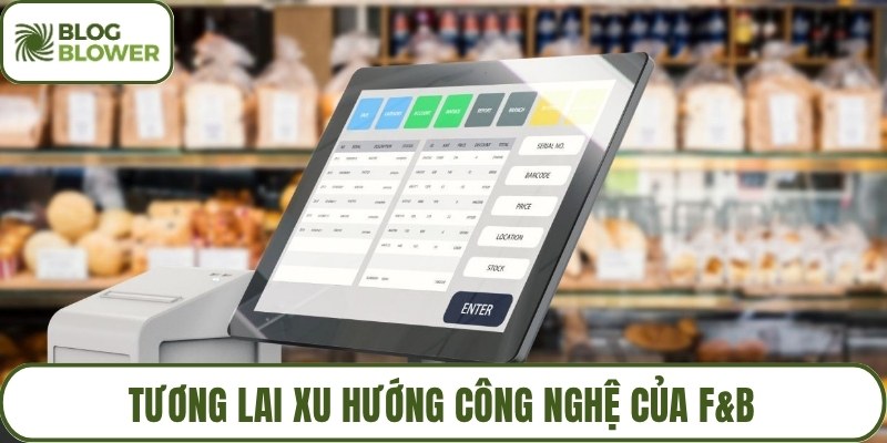 Tương lai xu hướng công nghệ của F&B