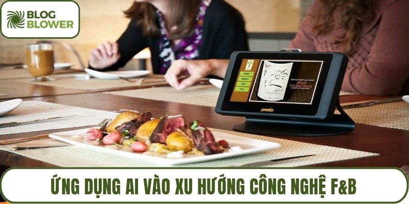 Ứng dụng AI vào xu hướng công nghệ F&B
