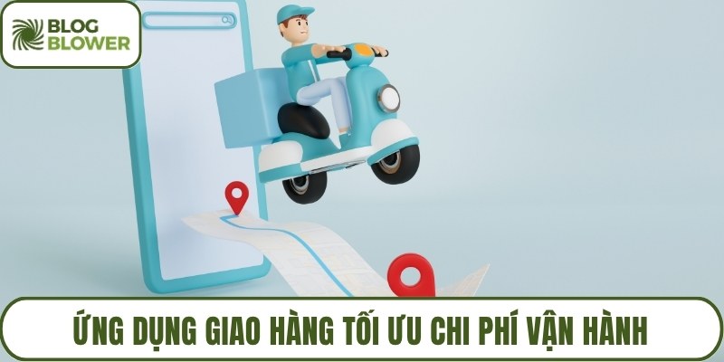 Ứng dụng giao hàng tối ưu chi phí vận hành