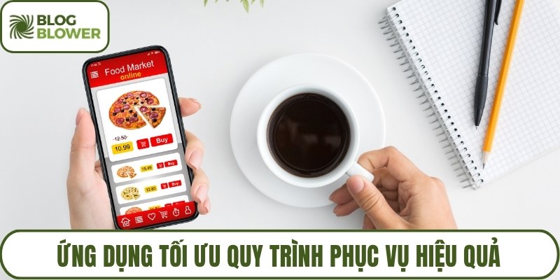 Ứng dụng tối ưu quy trình phục vụ hiệu quả