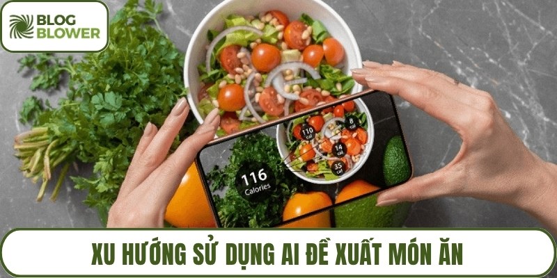 Xu hướng sử dụng AI đề xuất món ăn